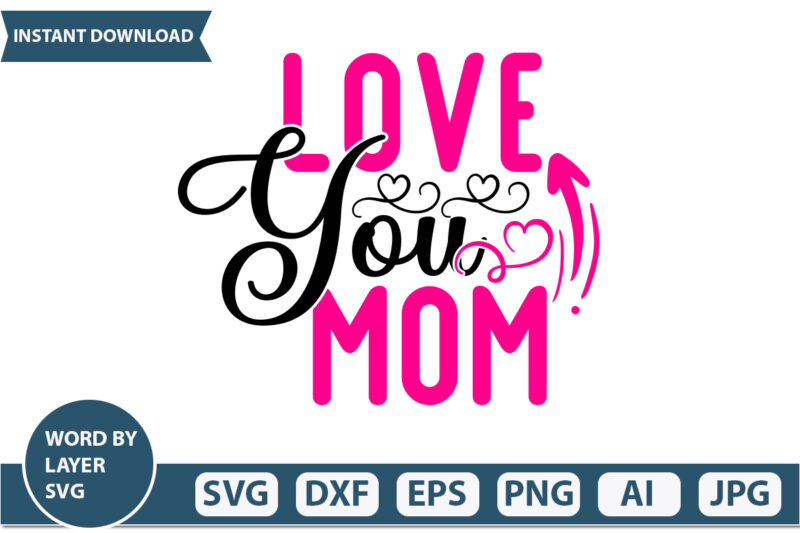 Love you mom t-shirt design Mothers Day SVG Bundle, mom life svg, Mother’s Day, mama svg, Mommy and Me svg, mum svg, Silhouette, Cut Files for Cricut