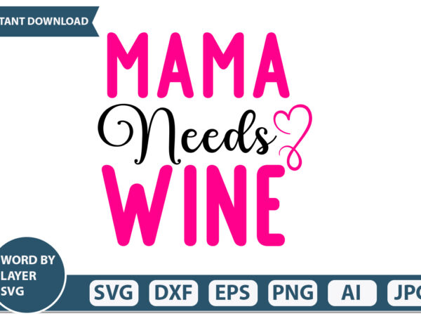 Mama needs wine t-shirt design mothers day svg bundle, mom life svg, mother’s day, mama svg, mommy and me svg, mum svg, silhouette, cut files for cricut