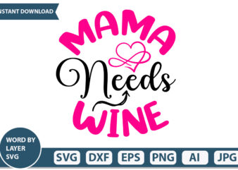 Mama Needs Wine t-shirt design Mothers Day SVG Bundle, mom life svg, Mother’s Day, mama svg, Mommy and Me svg, mum svg, Silhouette, Cut Files for Cricut