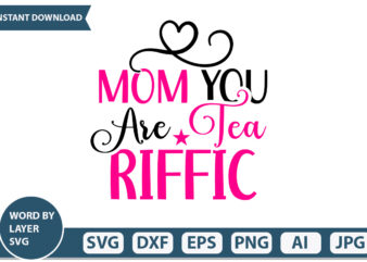 Mom You Are Tea Riffic t-shirt design Mothers Day SVG Bundle, mom life svg, Mother’s Day, mama svg, Mommy and Me svg, mum svg, Silhouette, Cut Files for Cricut