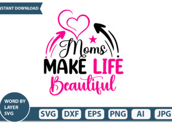 Moms Make Life Beautiful t-shirt design Mothers Day SVG Bundle, mom life svg, Mother’s Day, mama svg, Mommy and Me svg, mum svg, Silhouette, Cut Files for Cricut