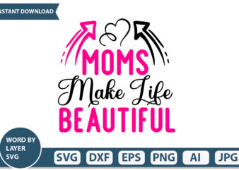 Moms Make Life Beautiful t-shirt design Mothers Day SVG Bundle, mom life svg, Mother’s Day, mama svg, Mommy and Me svg, mum svg, Silhouette, Cut Files for Cricut