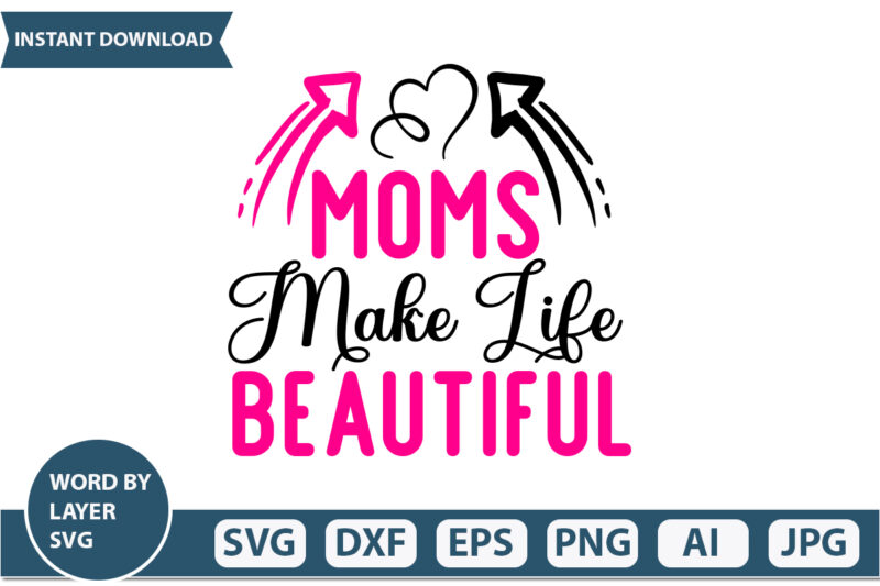 Moms Make Life Beautiful t-shirt design Mothers Day SVG Bundle, mom life svg, Mother’s Day, mama svg, Mommy and Me svg, mum svg, Silhouette, Cut Files for Cricut