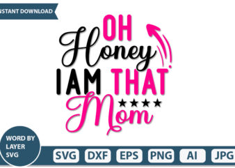 oh honey i am that mom t-shirt design Mothers Day SVG Bundle, mom life svg, Mother’s Day, mama svg, Mommy and Me svg, mum svg, Silhouette, Cut Files for Cricut