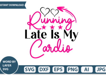 Running Late is My Cardio t-shirt design Mothers Day SVG Bundle, mom life svg, Mother’s Day, mama svg, Mommy and Me svg, mum svg, Silhouette, Cut Files for Cricut