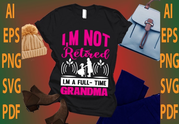 i’m not retired i’m a full time grandma