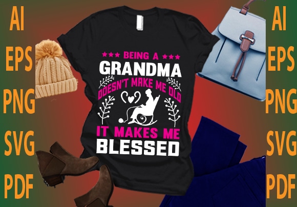 being a grandma doesn’t make me old it makes me blessed