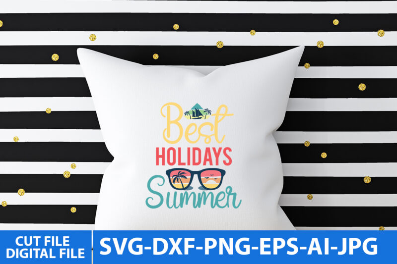 best Holidays Summer T Shirt Design,best Holidays Summer Svg Design