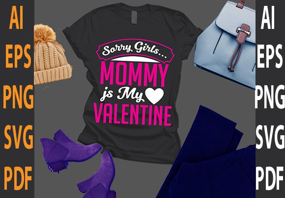 sorry girls mommy is my valentine