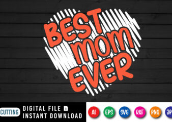 Best Mom Ever Shirt SVG, Scribble Heart SVG, Happy Mother’s Day Shirt SVG, Mother’s Day Heart SVG, Mother’s Day Shirt Template t shirt template