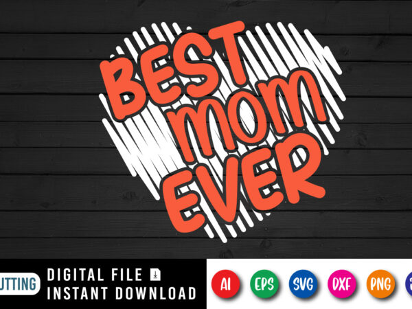 Best mom ever shirt svg, scribble heart svg, happy mother’s day shirt svg, mother’s day heart svg, mother’s day shirt template t shirt template