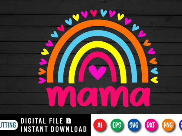 Mama rainbow shirt, mother’s day shirt svg, mama shirt, happy mother’s day shirt, mother’s day shirt template t shirt designs for sale