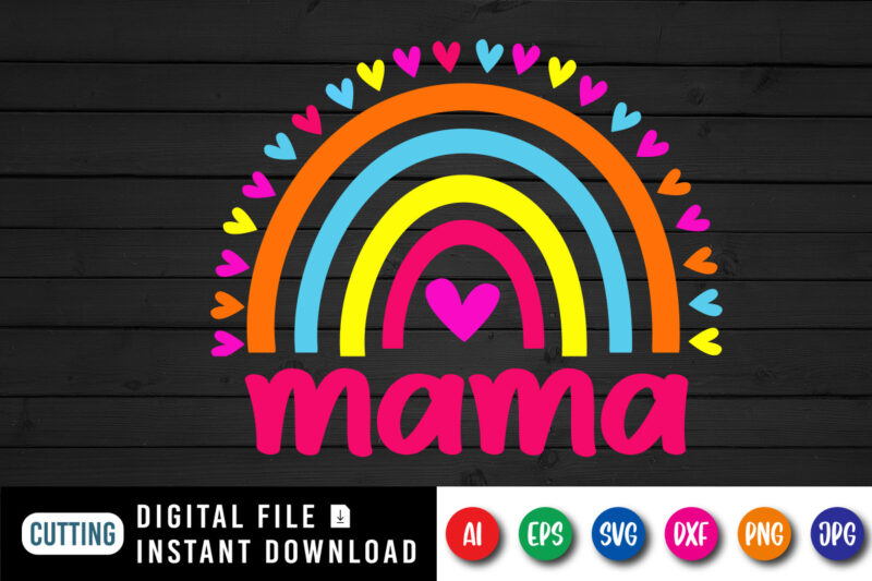 Mama Rainbow Shirt, Mother’s Day Shirt SVG, Mama Shirt, Happy Mother’s Day Shirt, Mother’s Day Shirt Template