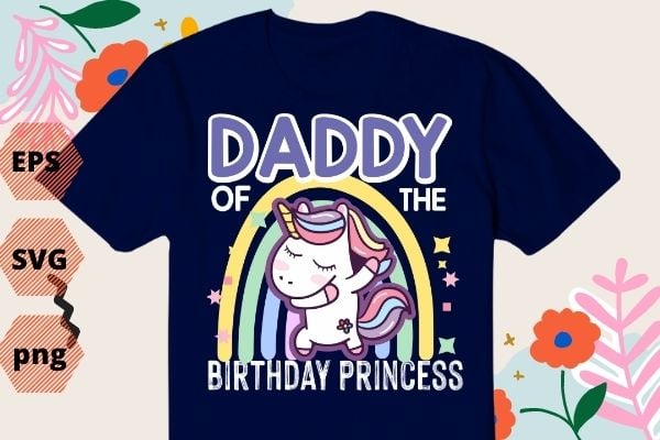 Mens Daddy of the Birthday Princess Dabbing Unicorn Girl T-Shirt, T-shirt design svg Mommy Of The Birthday Girl, Mother Gift, Unicorn Birthday T-Shirt vector, Mamacorn mom, Rainbow unicorn vector