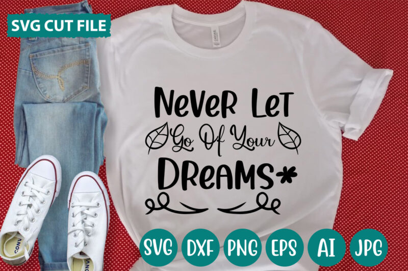 Never Let Go Of Your Dreams svg vector for t-shirt