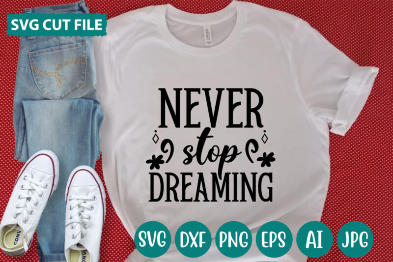 Never Stop Dreaming svg vector for t-shirt
