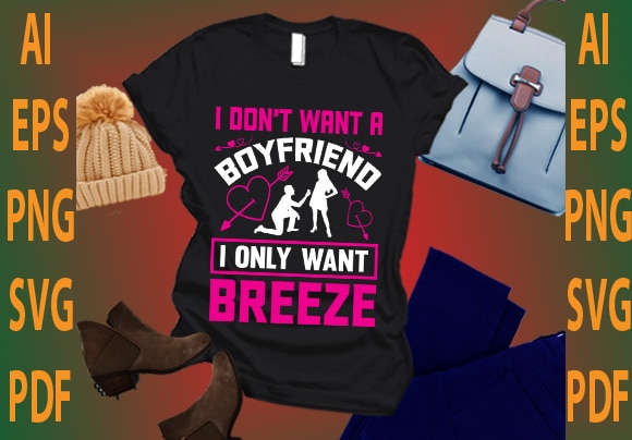 i don’t want a boyfriend i only want breeze