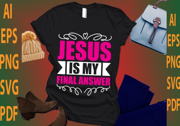 Jesus is my final answer