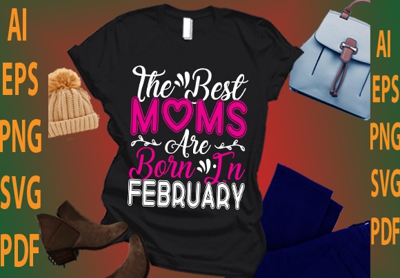 the best moms are born in February