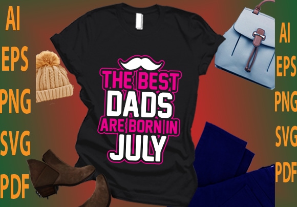 the best dads are born in July