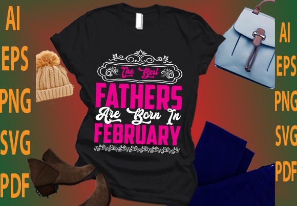 the best fathers are born in February