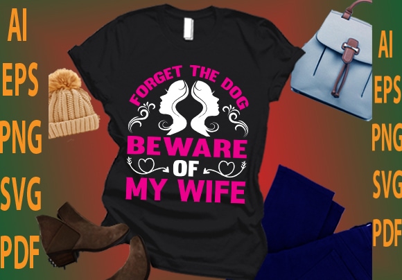 forget the dog beware of my wife