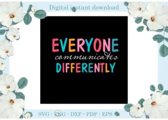 Autism Awareness Everyone Communicates Differently Gift Ideas Diy Crafts Svg Files For Cricut, Silhouette Sublimation Files, Cameo Htv Print t shirt vector