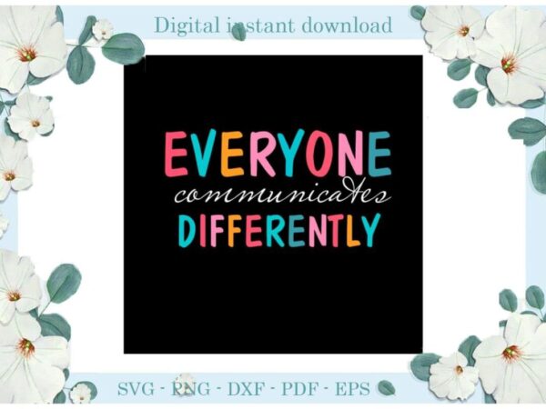 Autism awareness everyone communicates differently gift ideas diy crafts svg files for cricut, silhouette sublimation files, cameo htv print t shirt vector
