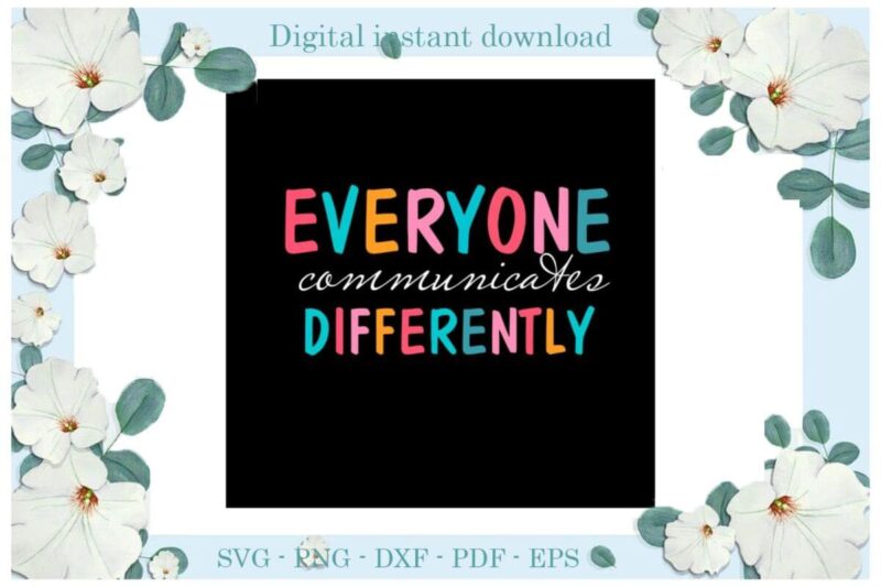 Autism Awareness Everyone Communicates Differently Gift Ideas Diy Crafts Svg Files For Cricut, Silhouette Sublimation Files, Cameo Htv Print