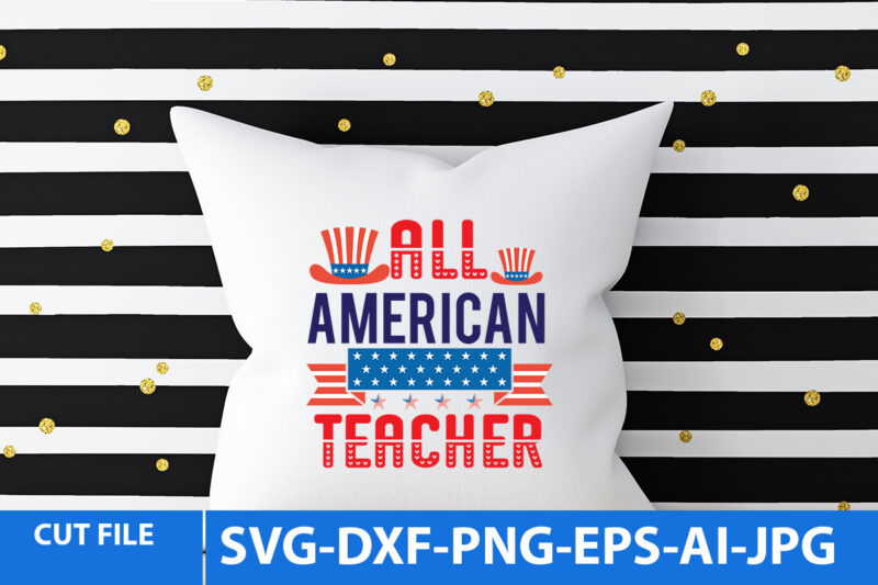 All American Teacher T Shirt Design,All American Teacher Svg Design