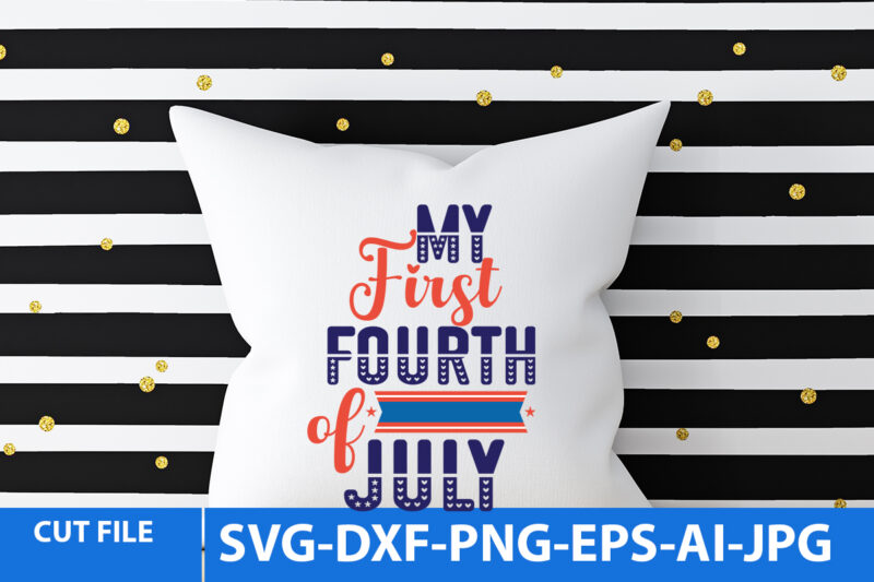 my First Fourth of July T Shirt Design,my First Fourth of July Svg Design