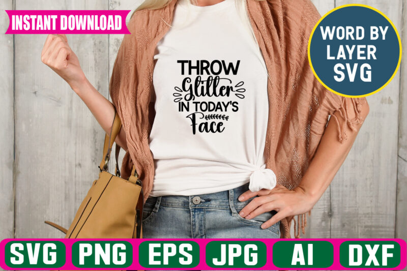 Throw Glitter In Todays Face Svg Vector T-shirt Design
