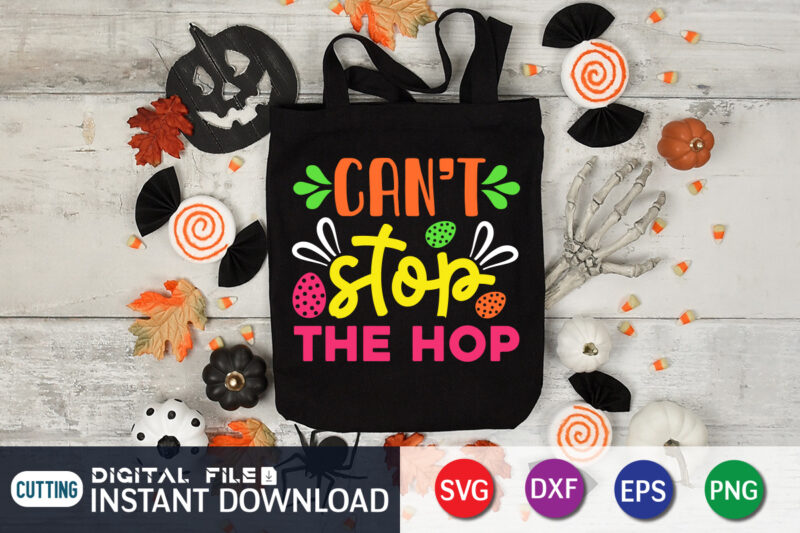 Can't Stop The Hop T Shirt, Easter Day Shirt, Happy Easter Shirt, Easter Svg, Easter SVG Bundle, Bunny Shirt, Cutest Bunny Shirt, Easter shirt print template, Easter svg t shirt