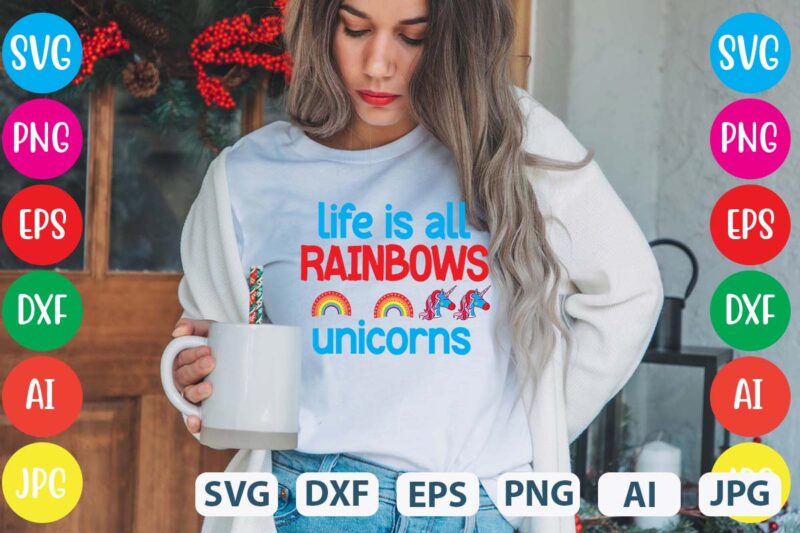 Life Is All Rainbows Unicorns svg vector for t-shirt