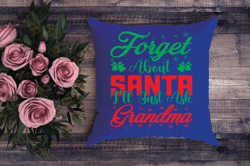 forget about Santa I’ll just ask grandma