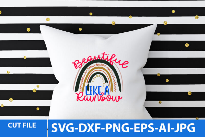 Beautiful Like A Rainbow Svg Design