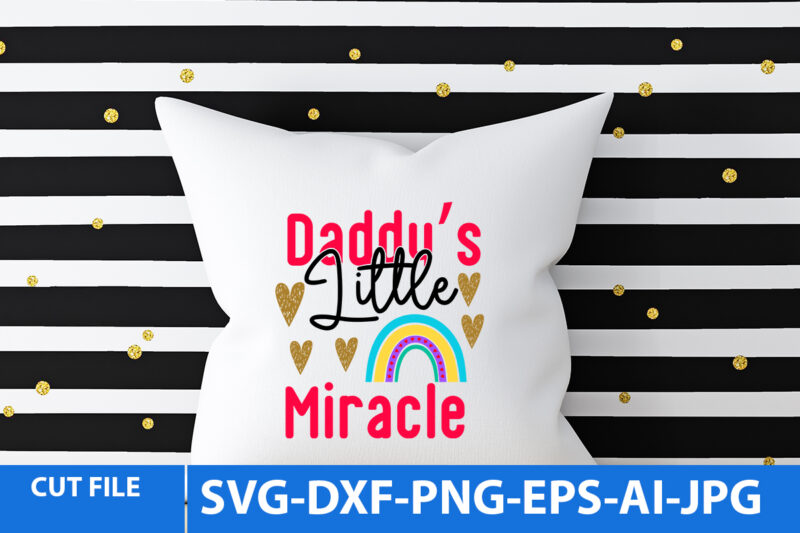 Daddy’s Little Miracle T Shirt Design,Daddy’s Little Miracle Svg Design