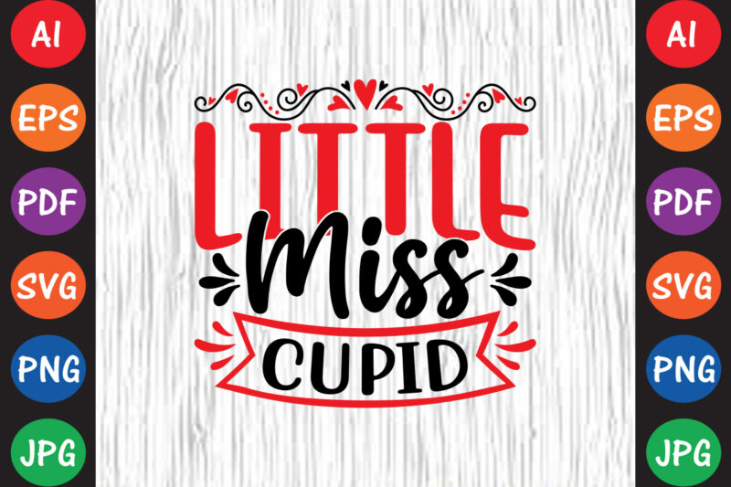 Little Miss Cupid – Valentine T-shirt And SVG Design