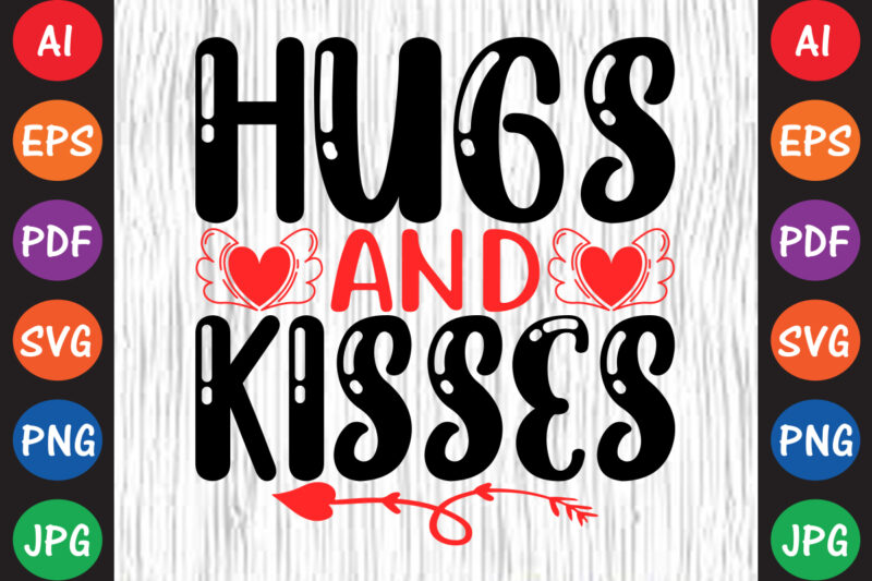 Hugs and Kisses – Valentine T-shirt And SVG Design