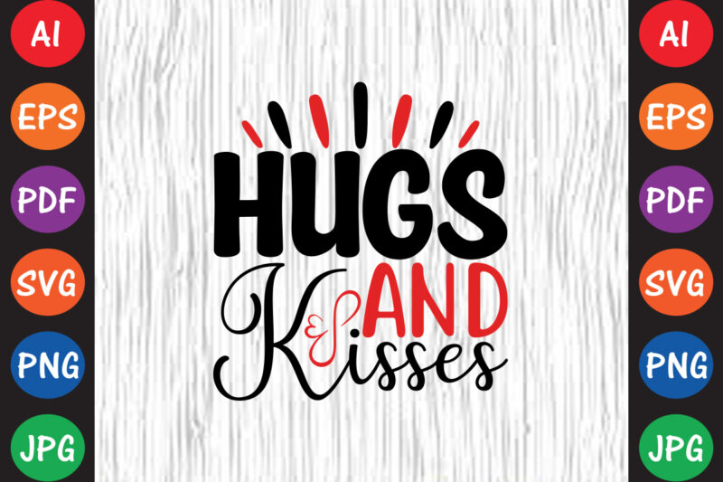 Hugs and Kisses – Valentine T-shirt And SVG Design