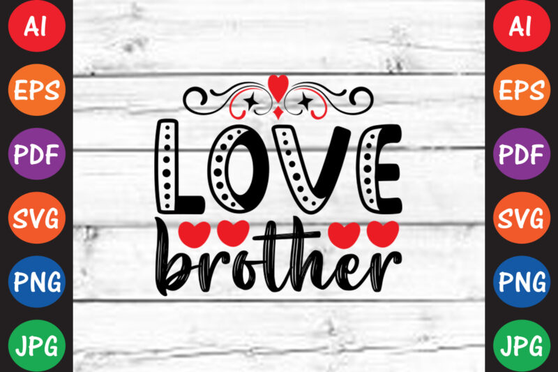 Love brother – Valentine T-shirt And SVG Design