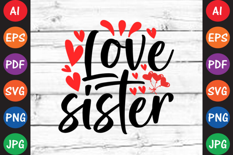 Love sister – Valentine T-shirt And SVG Design