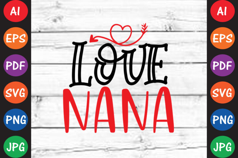 Love nana – Valentine T-shirt And SVG Design