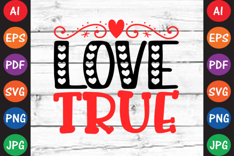 True Love – Valentine T-shirt And SVG Design