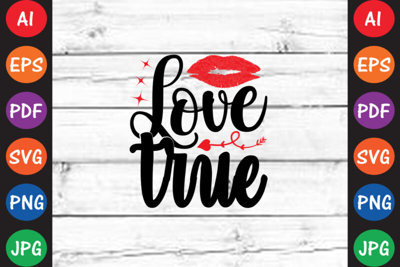 True Love – Valentine T-shirt And SVG Design