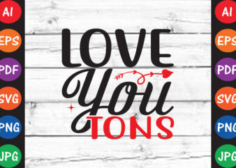 Love You Tons – Valentine T-shirt And SVG Design