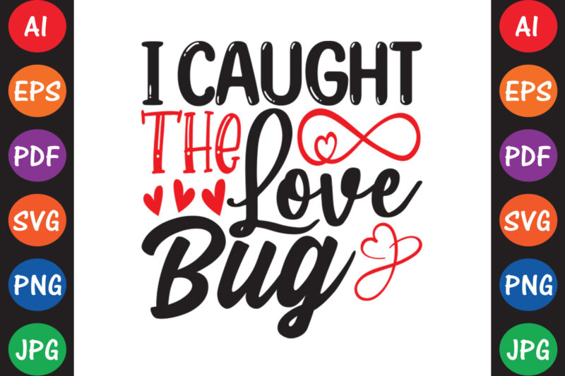 I Caught The Love Bug – Valentine T-shirt And SVG Design