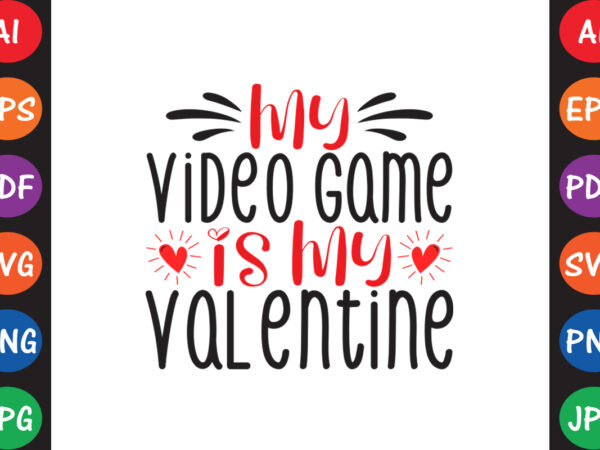 My video game is my valentine – valentine t-shirt and svg design