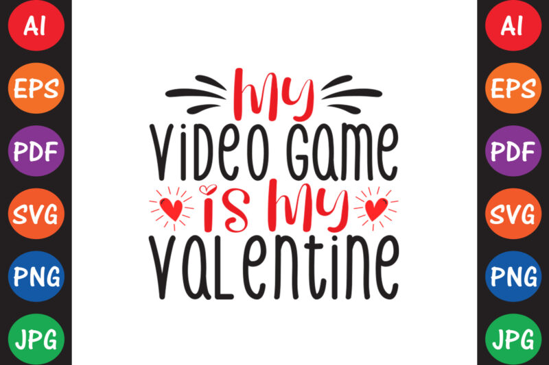 My Video Game Is My Valentine – Valentine T-shirt And SVG Design
