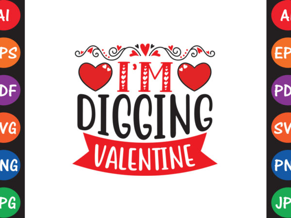 I’m digging valentine – valentine t-shirt and svg design ▲
